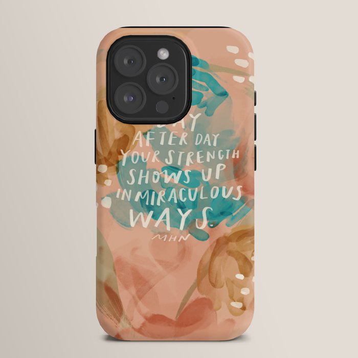 "Day After Day Your Strength Shows Up In Miraculous Ways." iPhone Case