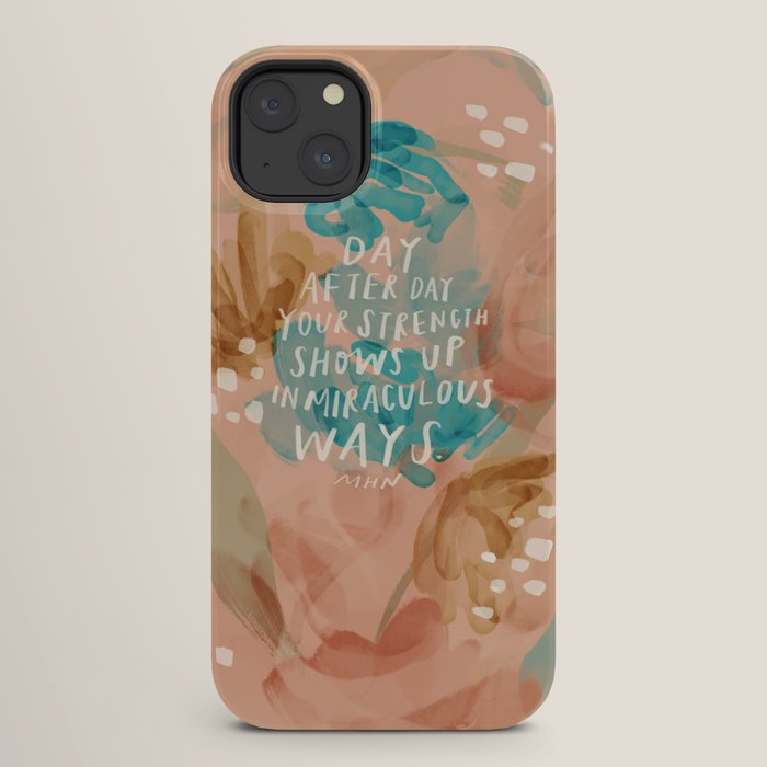 "Day After Day Your Strength Shows Up In Miraculous Ways." iPhone Case