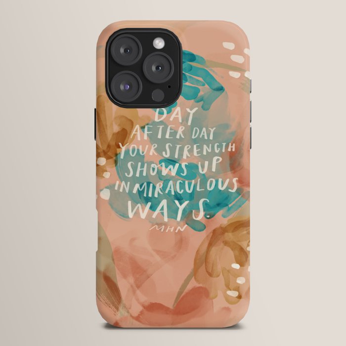"Day After Day Your Strength Shows Up In Miraculous Ways." iPhone Case