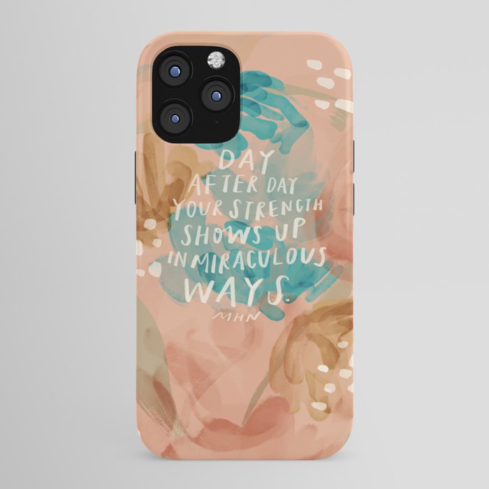 "Day After Day Your Strength Shows Up In Miraculous Ways." iPhone Case