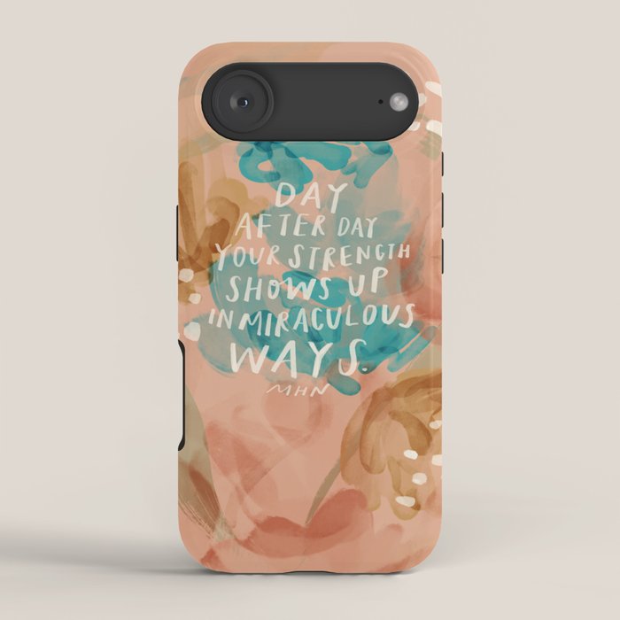 "Day After Day Your Strength Shows Up In Miraculous Ways." iPhone Case