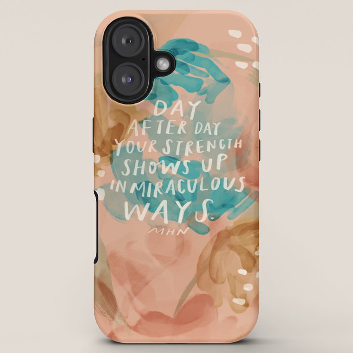 "Day After Day Your Strength Shows Up In Miraculous Ways." iPhone Case