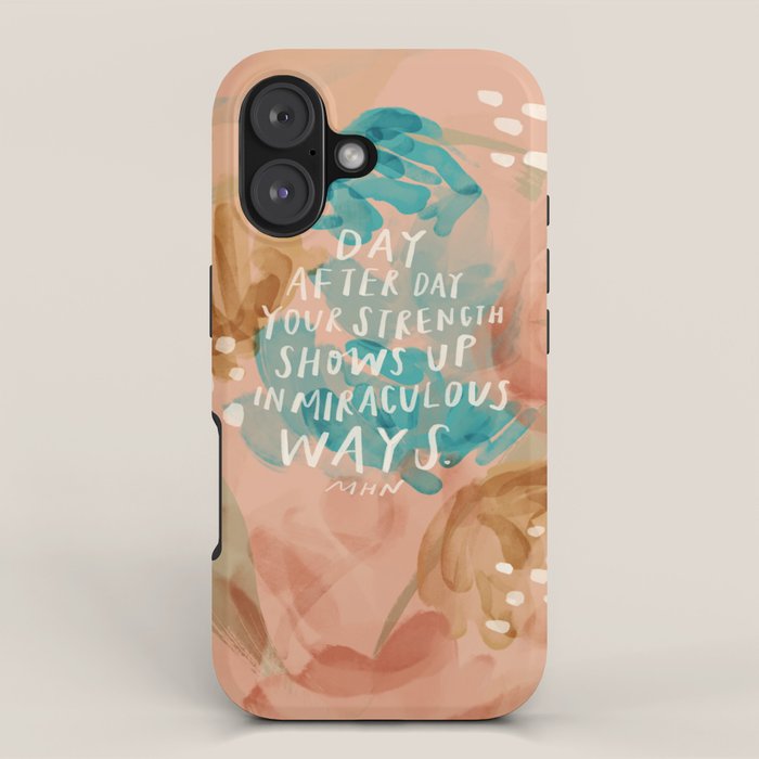 "Day After Day Your Strength Shows Up In Miraculous Ways." iPhone Case