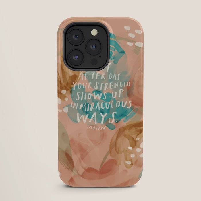 "Day After Day Your Strength Shows Up In Miraculous Ways." iPhone Case