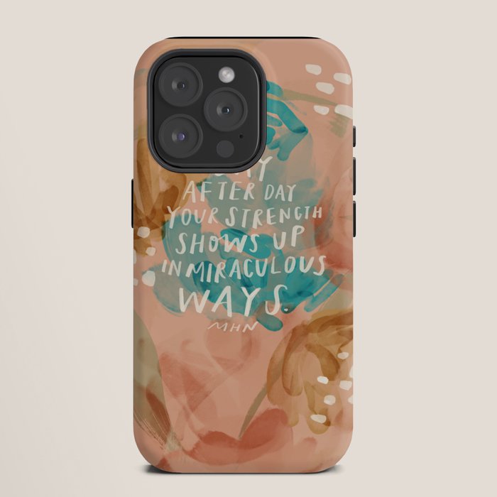 "Day After Day Your Strength Shows Up In Miraculous Ways." iPhone Case