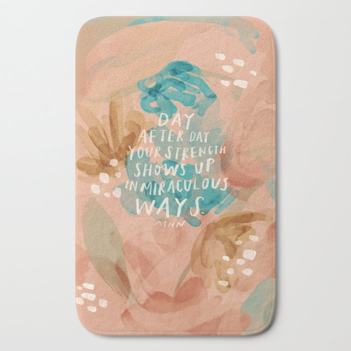 "Day After Day Your Strength Shows Up In Miraculous Ways." Bath Mat