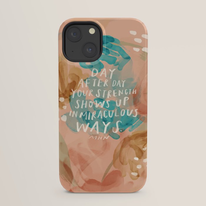 "Day After Day Your Strength Shows Up In Miraculous Ways." iPhone Case