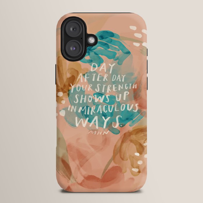 "Day After Day Your Strength Shows Up In Miraculous Ways." iPhone Case