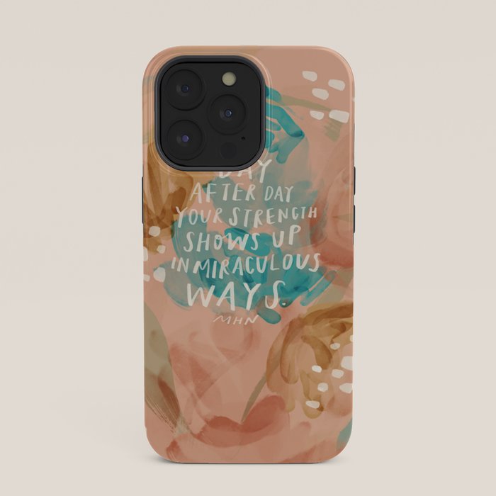 "Day After Day Your Strength Shows Up In Miraculous Ways." iPhone Case