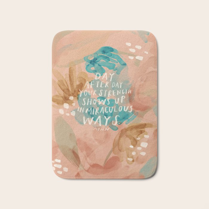 "Day After Day Your Strength Shows Up In Miraculous Ways." Bath Mat