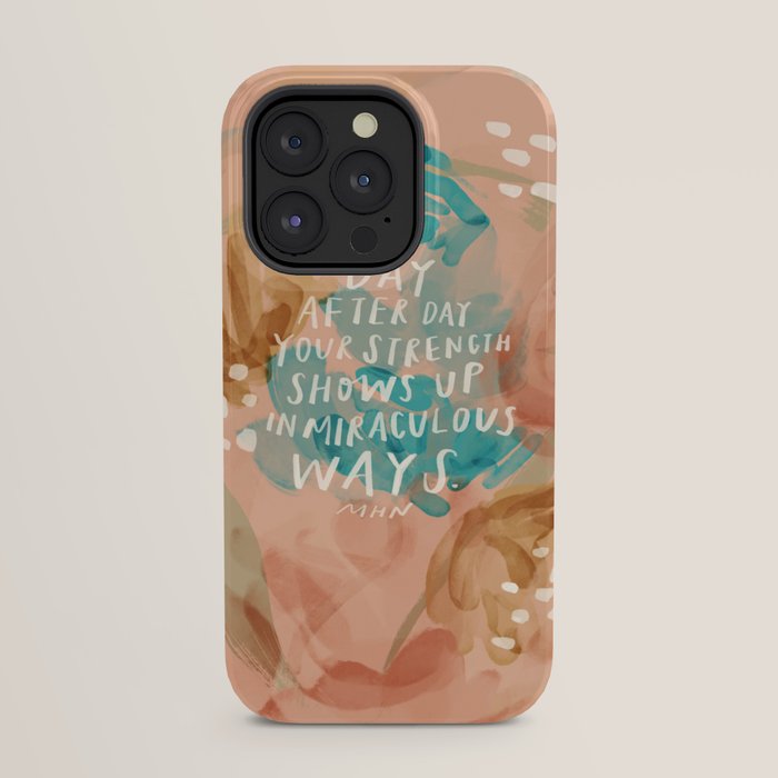 "Day After Day Your Strength Shows Up In Miraculous Ways." iPhone Case
