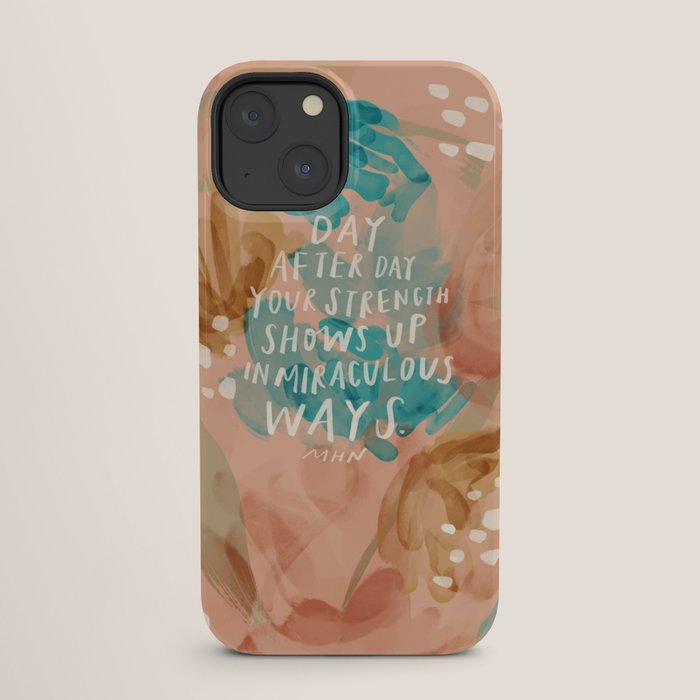 "Day After Day Your Strength Shows Up In Miraculous Ways." iPhone Case
