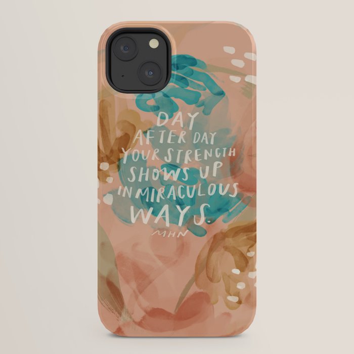 "Day After Day Your Strength Shows Up In Miraculous Ways." iPhone Case