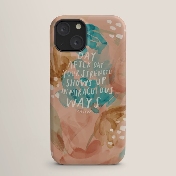 "Day After Day Your Strength Shows Up In Miraculous Ways." iPhone Case
