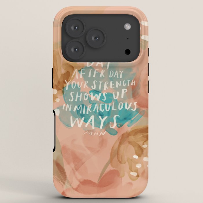 "Day After Day Your Strength Shows Up In Miraculous Ways." iPhone Case