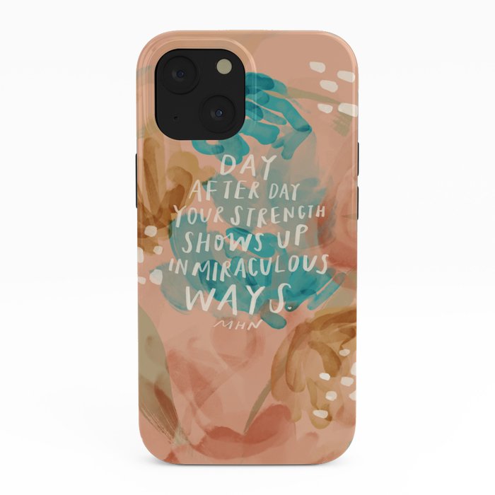 "Day After Day Your Strength Shows Up In Miraculous Ways." iPhone Case