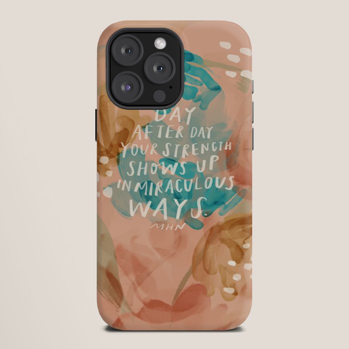 "Day After Day Your Strength Shows Up In Miraculous Ways." iPhone Case