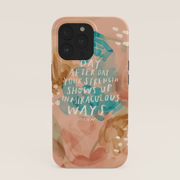 "Day After Day Your Strength Shows Up In Miraculous Ways." iPhone Case