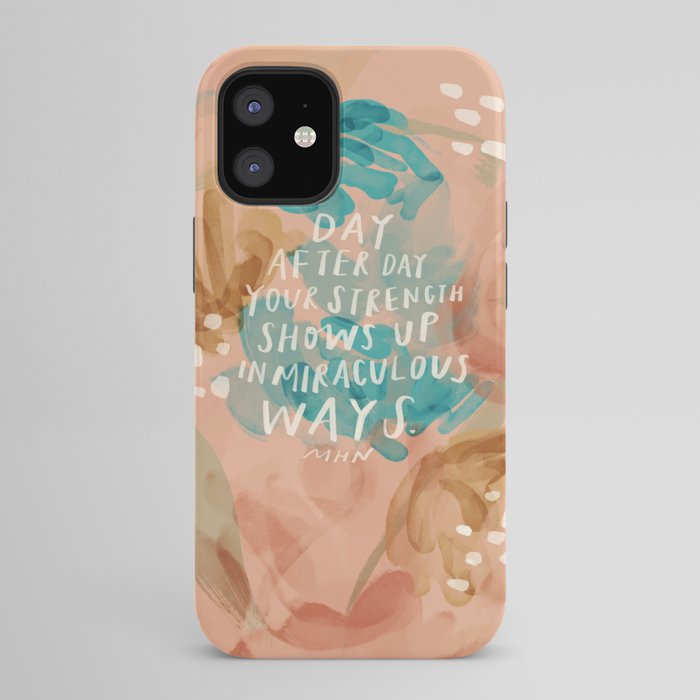 "Day After Day Your Strength Shows Up In Miraculous Ways." iPhone Case