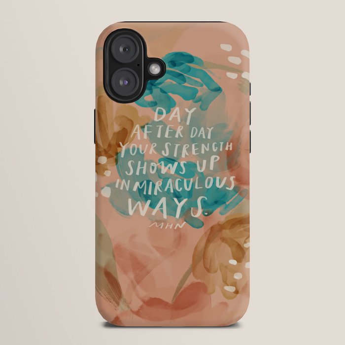 "Day After Day Your Strength Shows Up In Miraculous Ways." iPhone Case