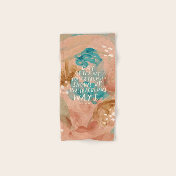 "Day After Day Your Strength Shows Up In Miraculous Ways." Bath Towel