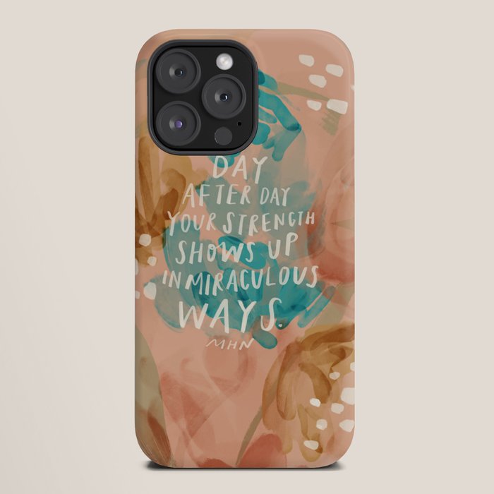 "Day After Day Your Strength Shows Up In Miraculous Ways." iPhone Case
