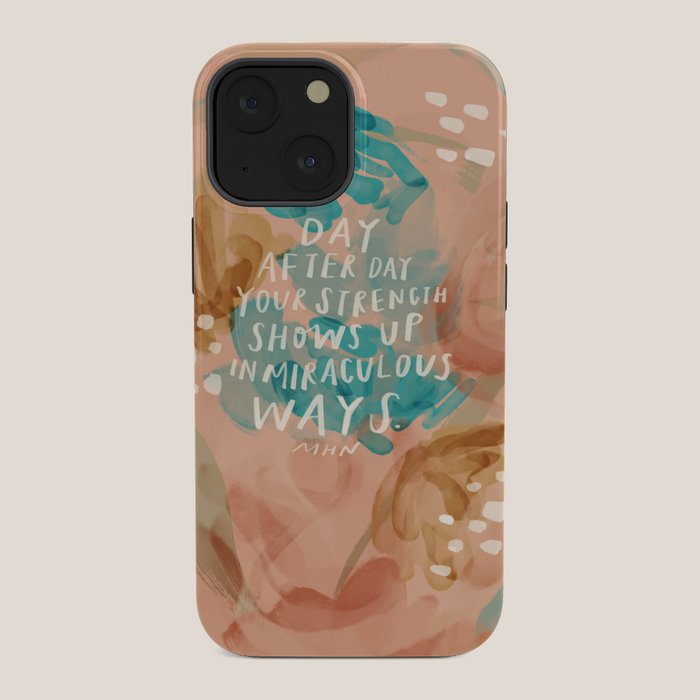 "Day After Day Your Strength Shows Up In Miraculous Ways." iPhone Case