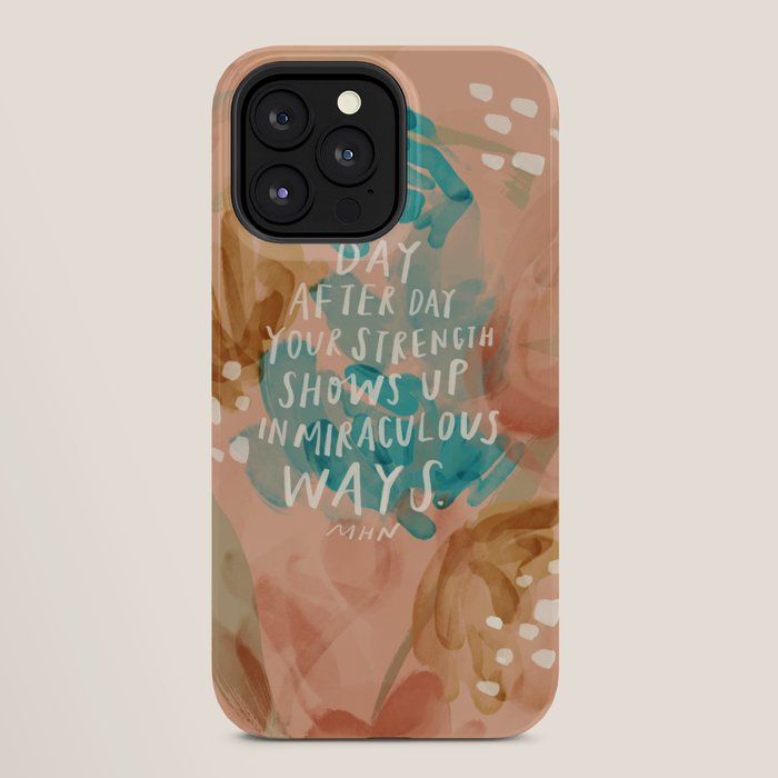"Day After Day Your Strength Shows Up In Miraculous Ways." iPhone Case