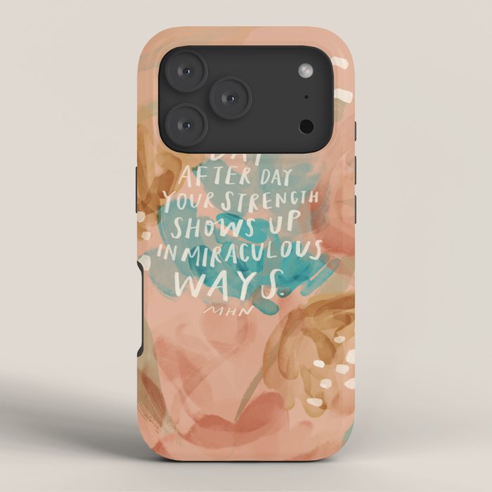 "Day After Day Your Strength Shows Up In Miraculous Ways." iPhone Case