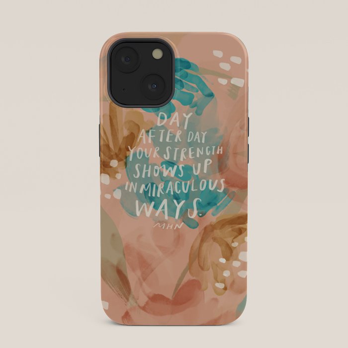 "Day After Day Your Strength Shows Up In Miraculous Ways." iPhone Case