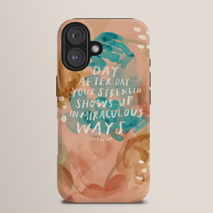 "Day After Day Your Strength Shows Up In Miraculous Ways." iPhone Case