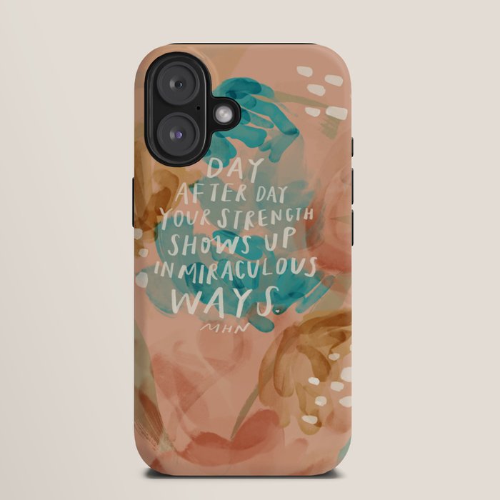"Day After Day Your Strength Shows Up In Miraculous Ways." iPhone Case