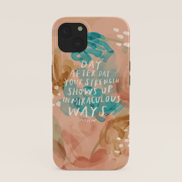 "Day After Day Your Strength Shows Up In Miraculous Ways." iPhone Case