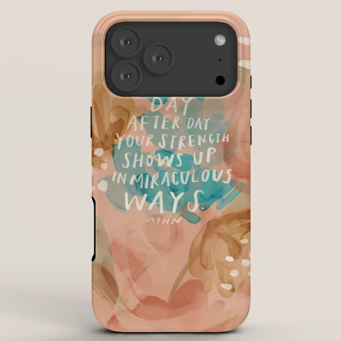 "Day After Day Your Strength Shows Up In Miraculous Ways." iPhone Case