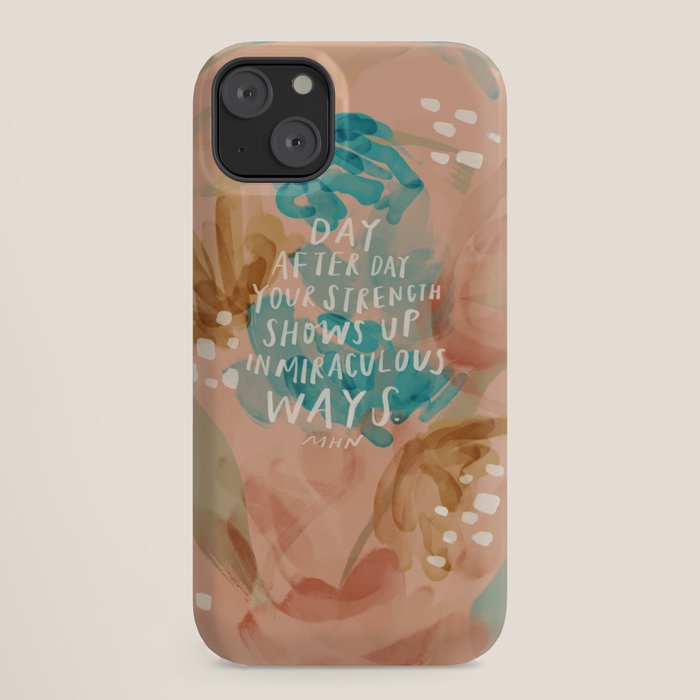 "Day After Day Your Strength Shows Up In Miraculous Ways." iPhone Case