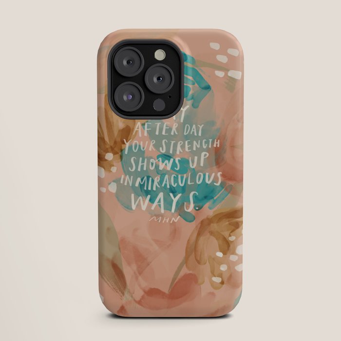 "Day After Day Your Strength Shows Up In Miraculous Ways." iPhone Case