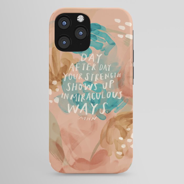 "Day After Day Your Strength Shows Up In Miraculous Ways." iPhone Case