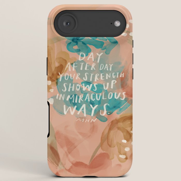 "Day After Day Your Strength Shows Up In Miraculous Ways." iPhone Case