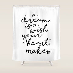 A Dream Is A Wish Your Heart Makes Shower Curtain