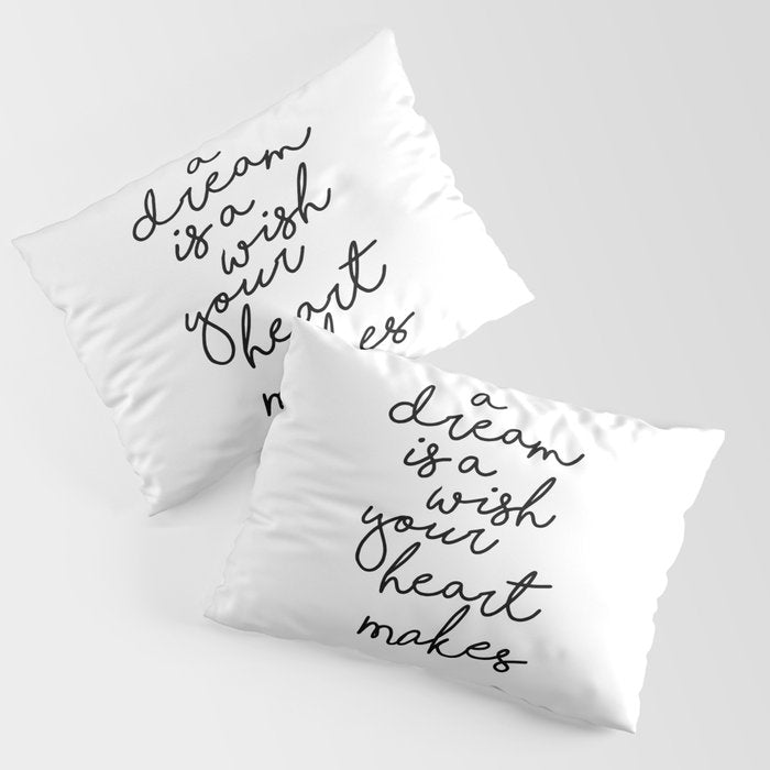 A Dream Is A Wish Your Heart Makes Pillow Sham