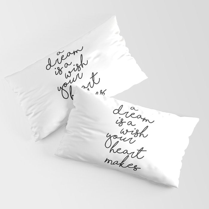 A Dream Is A Wish Your Heart Makes Pillow Sham