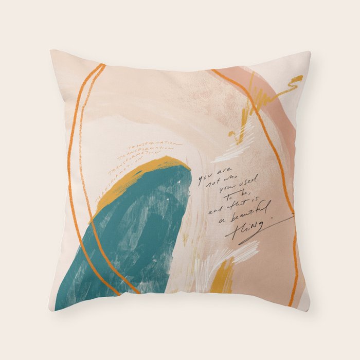 "Transformation: You Are Not Who You Used To Be, And That Is A Beautiful Thing." Throw Pillow