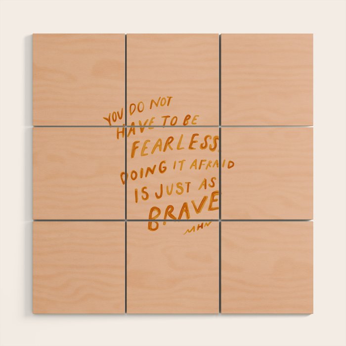 "You Do Not Have To Be Fearless. Doing It Afraid Is Just As Brave." Wood Wall Art