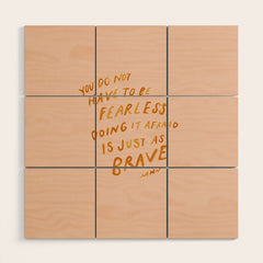 "You Do Not Have To Be Fearless. Doing It Afraid Is Just As Brave." Wood Wall Art