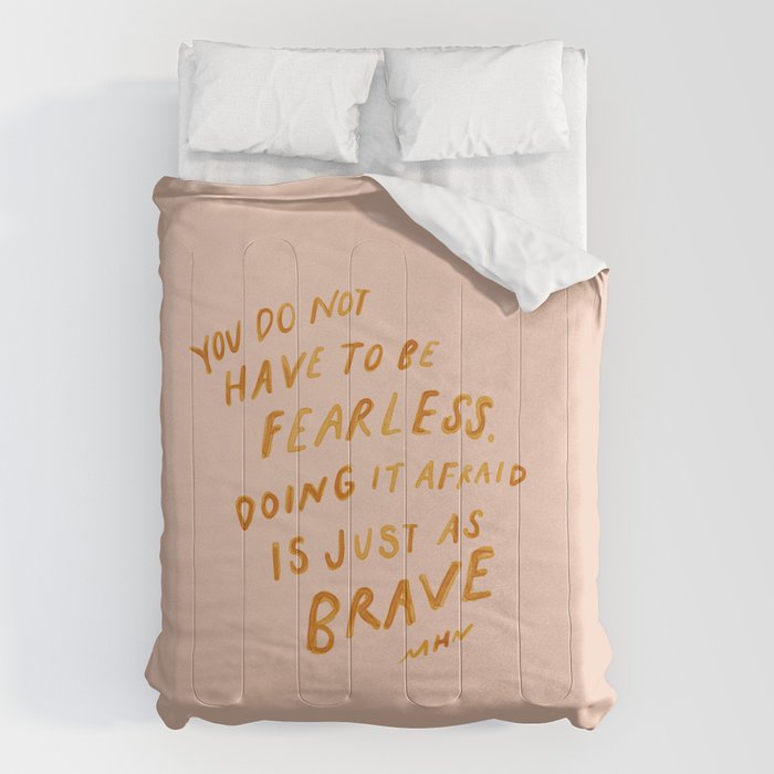 "You Do Not Have To Be Fearless. Doing It Afraid Is Just As Brave." Comforter