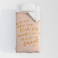 "You Do Not Have To Be Fearless. Doing It Afraid Is Just As Brave." Comforter