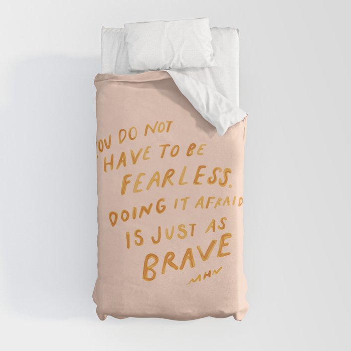 "You Do Not Have To Be Fearless. Doing It Afraid Is Just As Brave." Duvet Cover