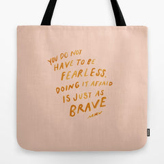 "You Do Not Have To Be Fearless. Doing It Afraid Is Just As Brave." Tote Bag