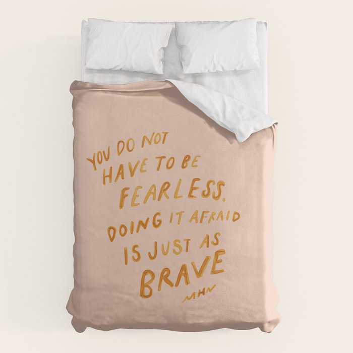 "You Do Not Have To Be Fearless. Doing It Afraid Is Just As Brave." Duvet Cover