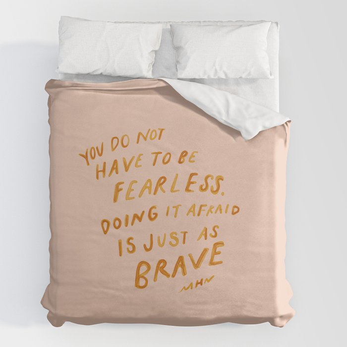 "You Do Not Have To Be Fearless. Doing It Afraid Is Just As Brave." Duvet Cover
